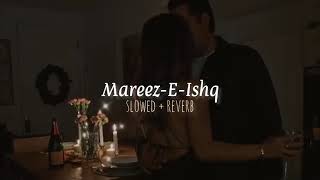 ❤️ Mareez-e-Ishq | Slowed + Reverb | Heart Touching Romantic Song | Feel the Love 🎧