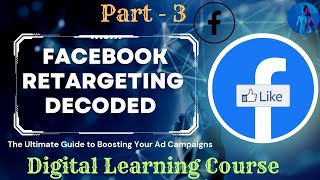 Part - 3 | Facebook Retargeting Decoded: | How to Re-Engage Your Audience and Drive Conversions