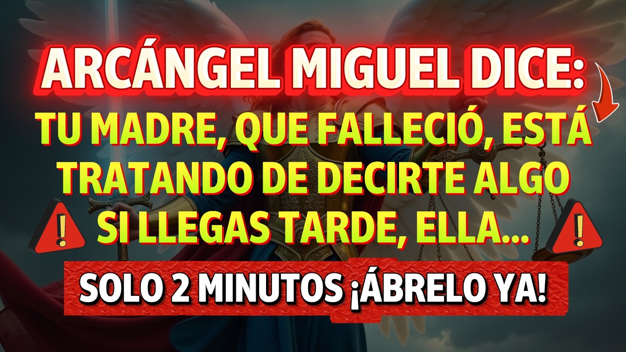 🔴 SOLO 2 MINUTOS — ARCÁNGEL MIGUEL DICE: TU MADRE FALLECIDA TE SUPLICA ...
