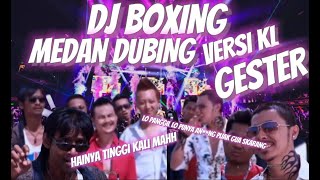 DJ BOXING MEDAN DUBING VERSI KL GESTER!! TERBARU 2024