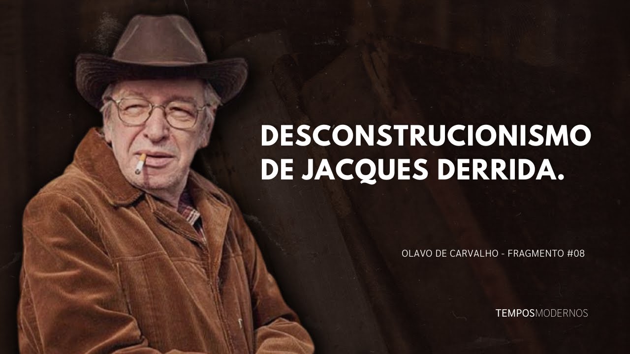 Olavo de Carvalho sobre a armadilha do desconstrucionismo de Jacques Derrida
