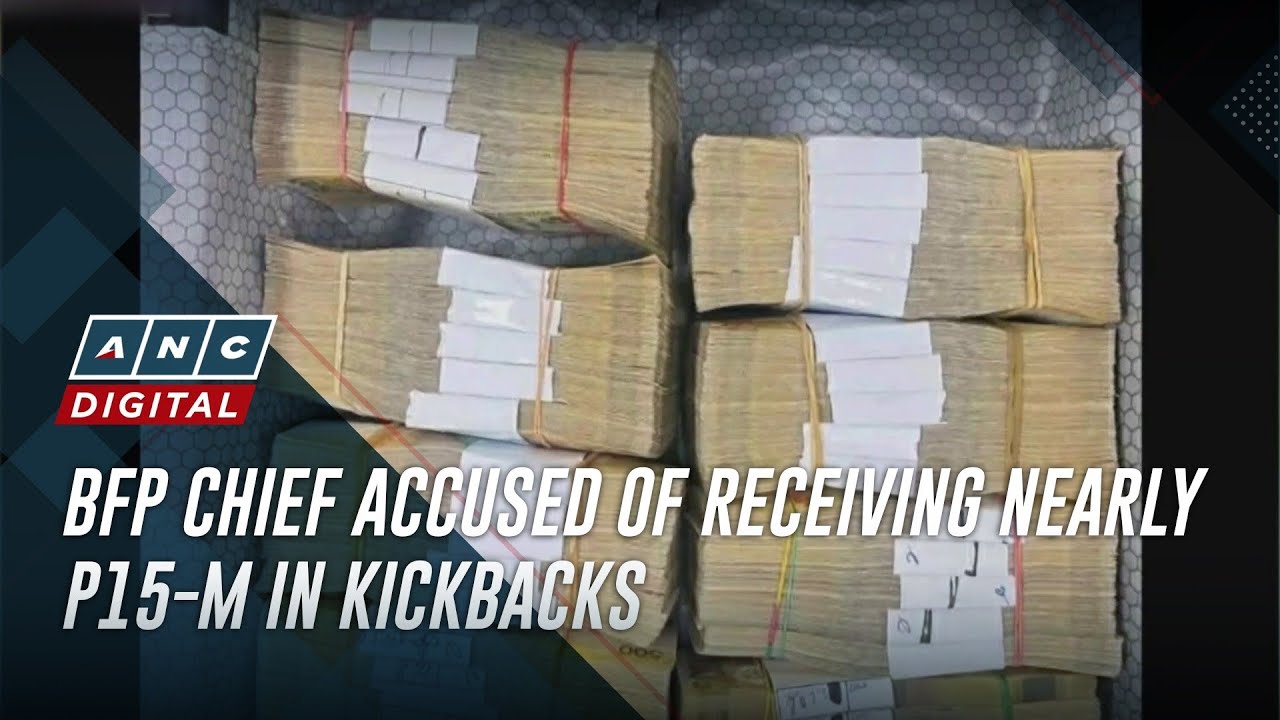 BFP chief accused of receiving nearly P15-M in kickbacks | ANC