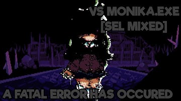 VS Monika.EXE [Sel Mixed] - A Fatal Error Has Occured [REMASTER]