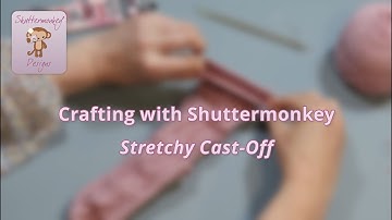 Stretchy Cast-Off | Knitting Tutorial | Crafting with Shuttermonkey