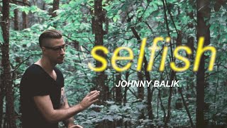 Johnny Balik - Selfish (Official Music Video)