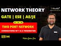 Connections of Y & Z Parameters | Network Theory GATE ESE AE/JE | EC EE IN | GATE | Nitin Sir
