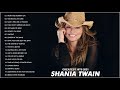 Shania Twain Greatest Hits 2021 - Best Songs Of Shania Twain Playlist - Shania Twain Full Album