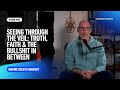 Seeing Through the Veil: Truth, Faith & the Bullshit in Between