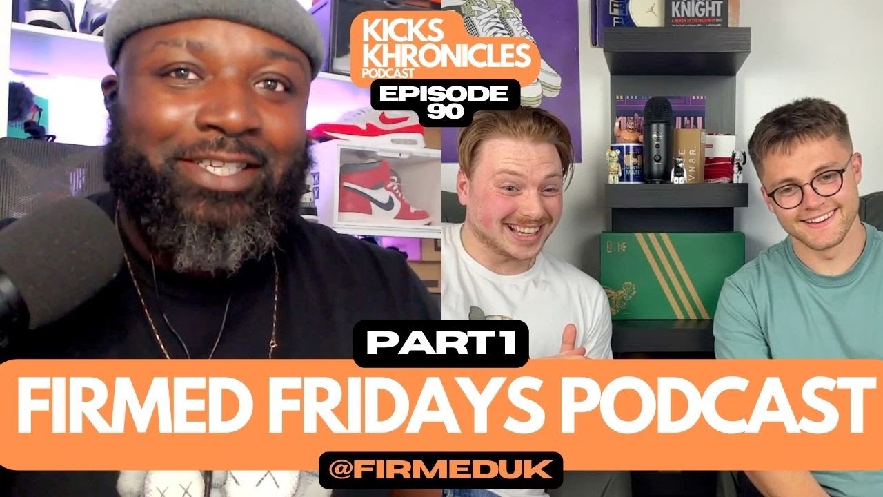 FIRMED FRIDAYS PODCAST | PT.1 | LIFE, KICKS & SNEAKER STORIES | Kicks ...