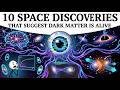 10 Space Discoveries That Suggest Dark Matter Is Alive