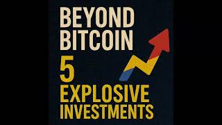 Beyond Bitcoin: Top 5 Explosive Investments for the Next 5 Years