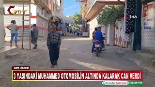 3 yaşındaki Muhammed otomobilin altında kalarak can verdi