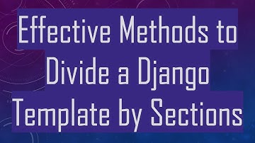 Effective Methods to Divide a Django Template by Sections