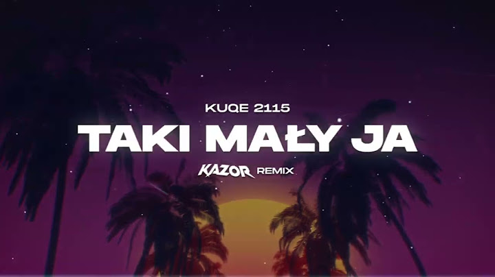 kuqe 2115 - taki mały ja (KAZOR Remix)