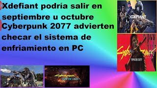 Xdefiant podría salir en septiembre u octubre / Cyberpunk 2077 advierten checar la PC