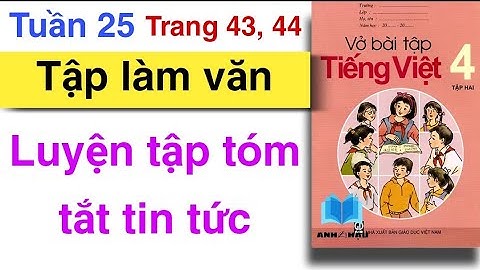 Vở bài tập Tiếng Việt 4 | Tuần 25 | TẬP LÀM VĂN | Luyện tập tóm tắt tin tức | Trang 43, 44 | Tập 2