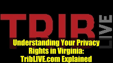 Understanding Your Privacy Rights in Virginia: TribLIVE.com Explained