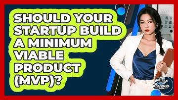 Should Your Startup Build A Minimum Viable Product (MVP)? - BusinessGuide360.com