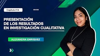 Presentación de los Resultados en Investigación Cualitativa | Clase 16
