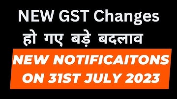 New GST Changes Notifications 31st July 2023 I GST Relaxations I CA Satbir Singh