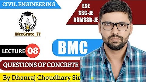 BMC: Lec-08 QUESTIONS OF CONCRETE By: DHANRAJ SIR SSC JE 2019/RSMSSB JE/ UPPSC AE/ ESE