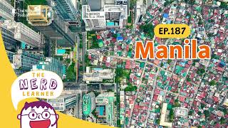 Manila ความงดงามและความเสื่อมโทรมในเมืองเดียวกัน | The Nerd Learner EP.187