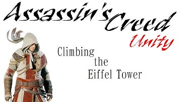 Assassins Creed Unity: Climbing the Eiffel Tower