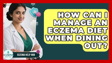 How Can I Manage An Eczema Diet When Dining Out? - Eczema Help Hub