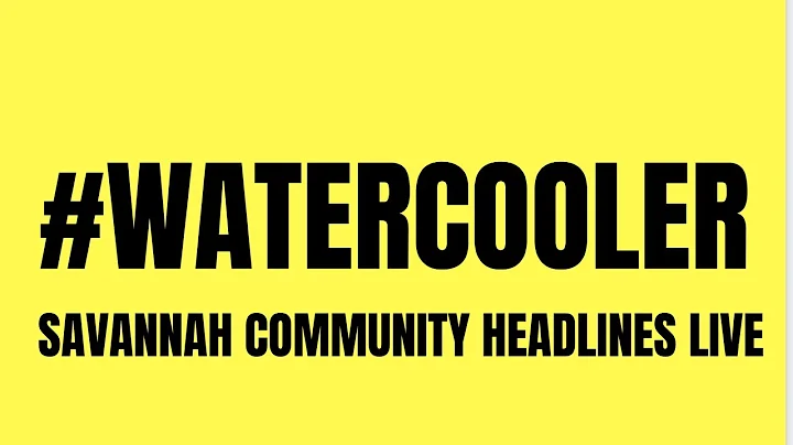 #WATERCOOLER DECEMBER 13 SAVANNAH COMMUNITY HEADLI...