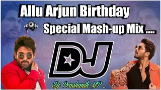 ALLU ARJUN BIRTHDAY || 2022 SPECIAL ||  MASH-UP MIX Master ||  Dj Prashanth Mp