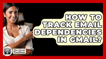 How To Track Email Dependencies In Gmail? - TheEmailToolbox.com