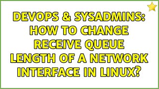 DevOps & SysAdmins: How to change receive queue length of a network interface in Linux?