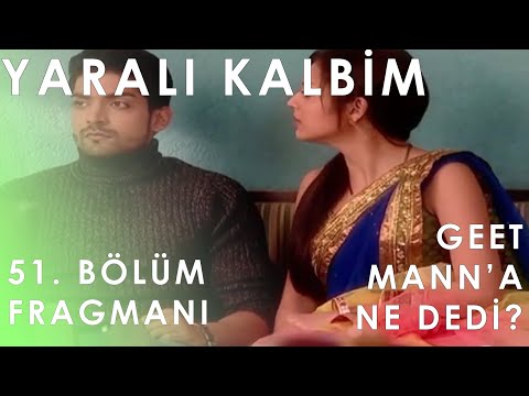 Yaralı Kalbim 51. Bölüm Fragmanı - Geet Mann'a Ne Dedi?