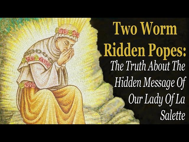 Our Lady of La Salette And The Two Worm Ridden Popes
