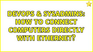 Famous DevOps & SysAdmins: How to connect computers directly with ethernet? Wealth
