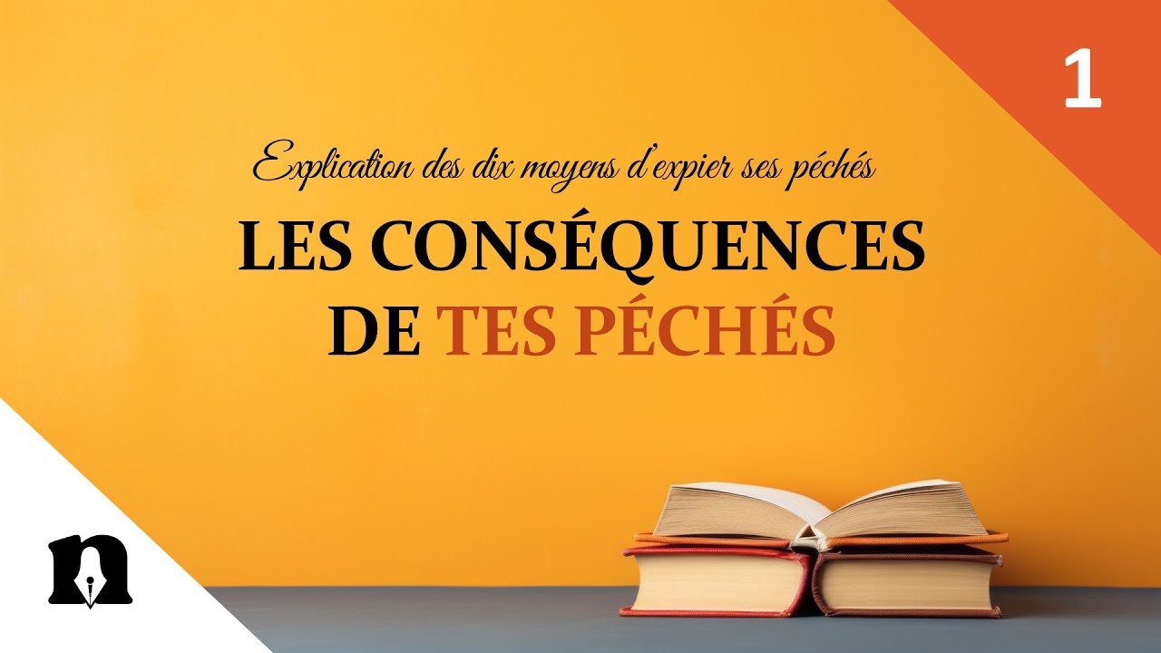 01- Voici les conséquences de tes péchés | Explication des dix moyens d'expier ses péchés