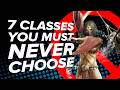 7 Worst Classes You MUST NEVER Choose