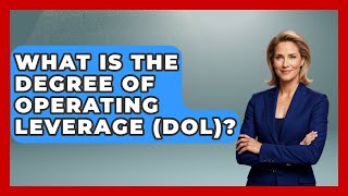 What Is The Degree Of Operating Leverage (DOL)? - Tax and Accounting Coach