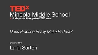 TEDx Middle School: Does Practice Really Make Perfect by Luigi Sartori