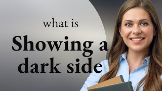 Unveiling the Shadows: Understanding "Showing a Dark Side"