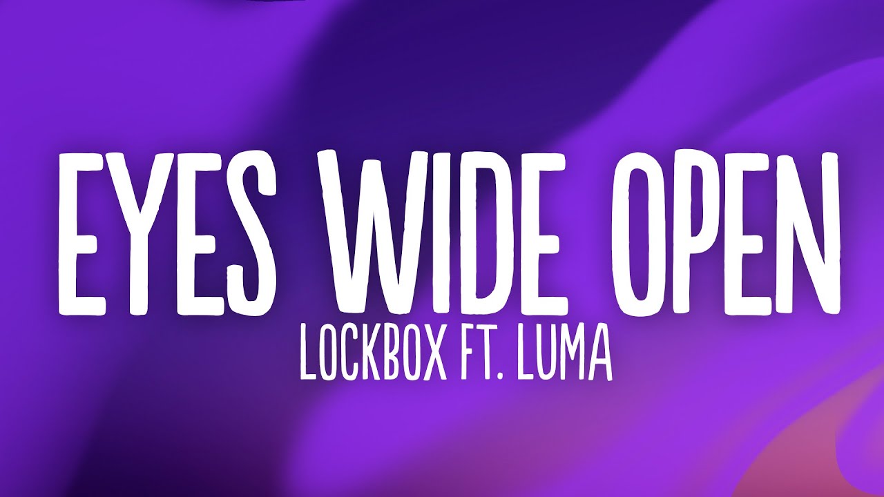 LOCKBOX Eyes Wide Open (Lyrics) ft. Luma [7clouds Release] YouTube