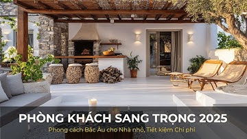 Phòng Khách Sang Trọng 2025: Phong cách Bắc Âu cho Nhà nhỏ, Tiết kiệm Chi phí.