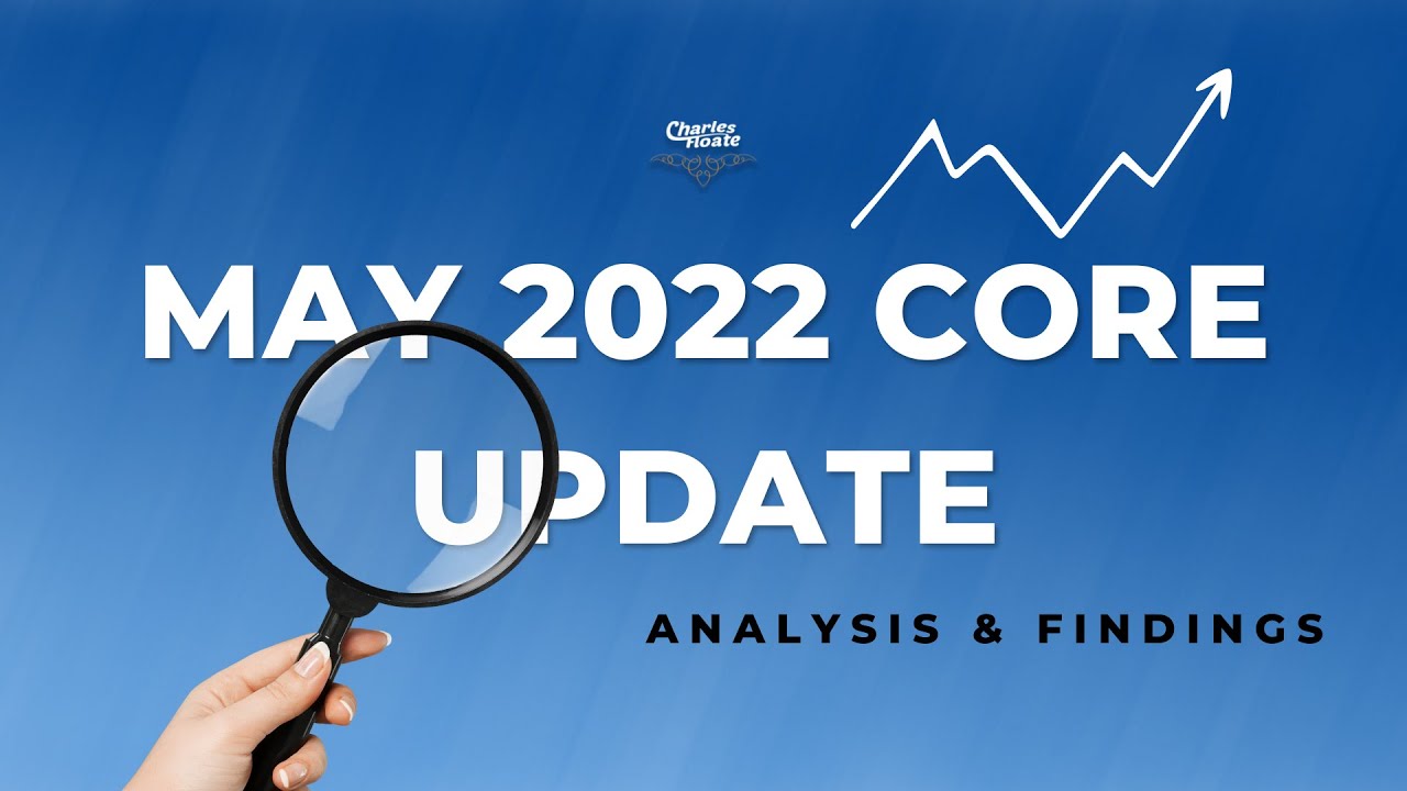 Google May 2022 Core Update Analysis & Findings - Charles Floate - YouTube