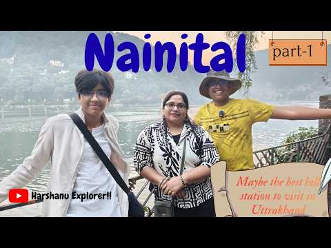 Nainital- Part 1 | First Impressions of Heaven in Uttarakhand