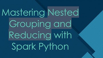 Mastering Nested Grouping and Reducing with Spark Python