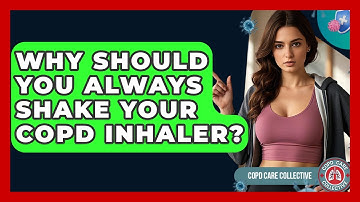 Why Should You Always Shake Your COPD Inhaler? - COPD Care Collective