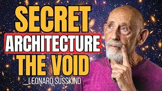 The Secret Architecture of the Void | Leonard Susskind