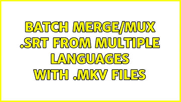 Batch merge/mux .srt from multiple languages with .mkv files