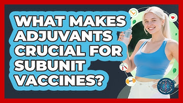 What Makes Adjuvants Crucial For Subunit Vaccines? - All About the Immune System