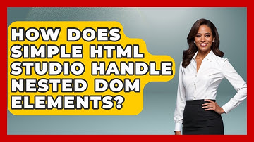 How Does Simple HTML Studio Handle Nested DOM Elements? | Simple HTML Studio News